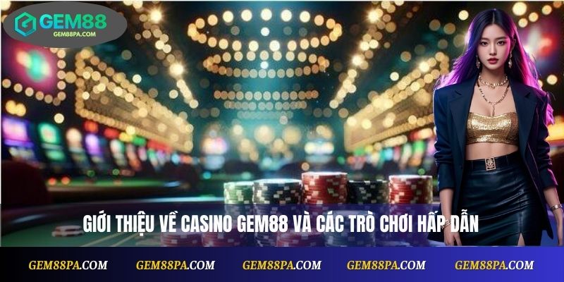 Gem88 4 Giới thiệu về Casino Gem88 và các trò chơi hấp dẫn