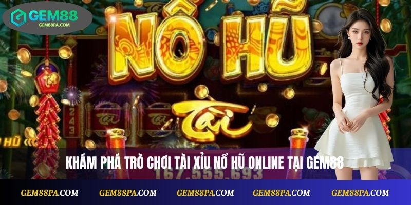 Khám phá trò chơi Tài Xỉu Nổ Hũ online tại Gem88