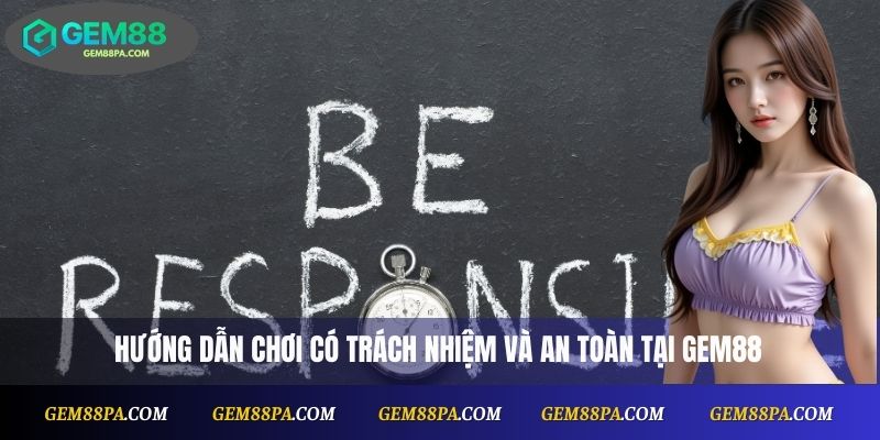 Chơi Có Trách Nhiệm 1 Hướng dẫn chơi có trách nhiệm và an toàn tại Gem88