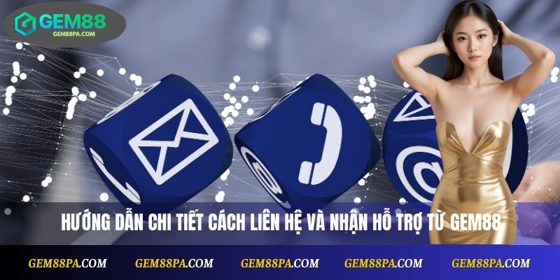 Hướng dẫn chi tiết cách liên hệ và nhận hỗ trợ từ Gem88