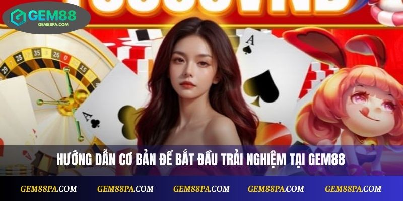 Hướng dẫn cơ bản để bắt đầu trải nghiệm tiến lên miền nam tại Gem88