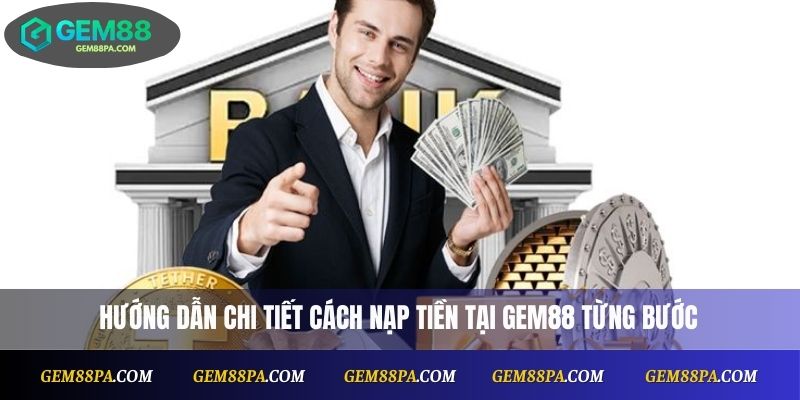 Hướng dẫn chi tiết cách nạp tiền tại Gem88 từng bước