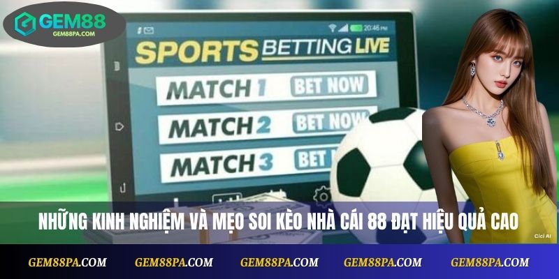 Những kinh nghiệm và mẹo soi kèo nhà cái 88 đạt hiệu quả cao