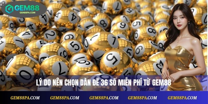 Lý do nên chọn dàn đề 36 số miễn phí từ Gem88