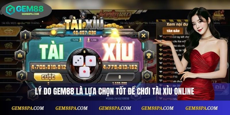 Lý do Gem88 là lựa chọn tốt để chơi Tài Xỉu online